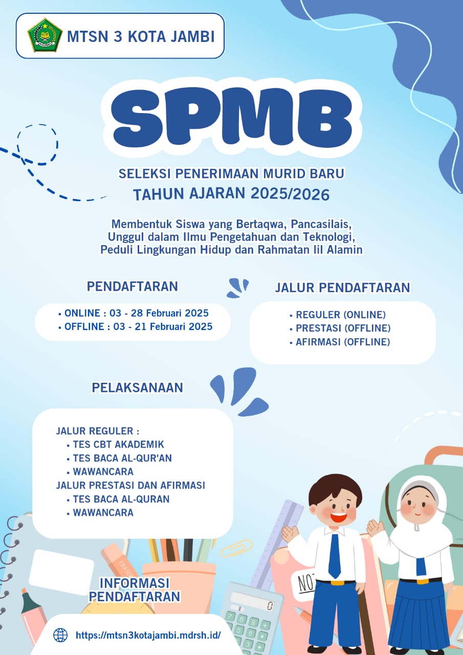 SELEKSI PENERIMAAN MURID BARU (SPMB) MTsN 3 KOTA JAMBI TAHUN PELAJARAN 2025/2026 SELEKSI PENERIMAAN MURID BARU (SPMB) MTsN 3 KOTA JAMBI TAHUN PELAJARAN 2025/2026